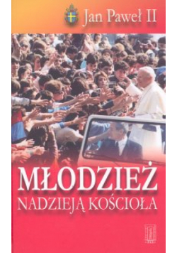 Jan Paweł II - Młodzież nadzieją kościoła