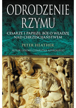 Odrodzenie Rzymu Cesarze i papieże bój o władzę nad chrześcijaństwem