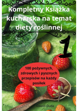 Kompletny Książka kucharska na temat diety roślinnej