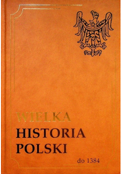 Wielka Historia Polski do 1384