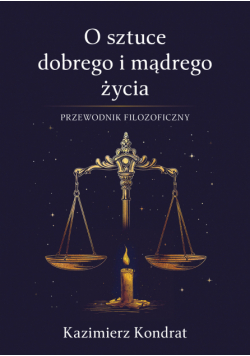 O sztuce dobrego i mądrego życia. Przewodnik filozoficzny