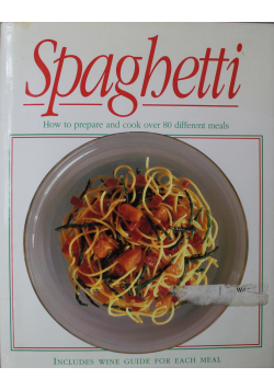 Spaghetti How to prepare and cook over 80 different meals