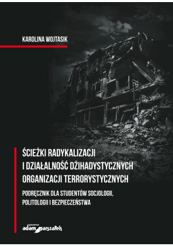 Ścieżki radykalizacji i działalność dżihadystycznych organizacji terrorystycznych