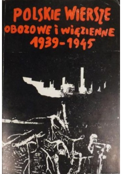 Polskie Wiersze Obozowe i Więzienne 1939 1944