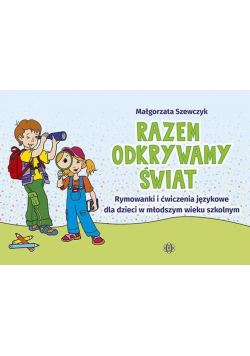 Razem odkrywamy świat. Rymowanki i ćwiczenia jęz.
