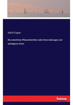 Die natürlichen Pflanzenfamilien nebst ihren Gattungen und wichtigeren Arten