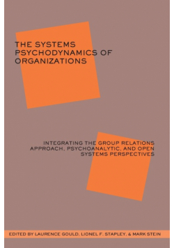 The Systems Psychodynamics of Organizations