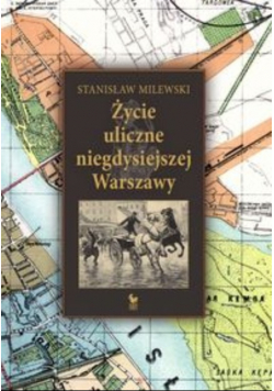 Życie uliczne niegdysiejszej Warszawy
