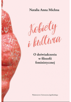 Kobiety i kultura O doświadczeniu w filozofii feministycznej