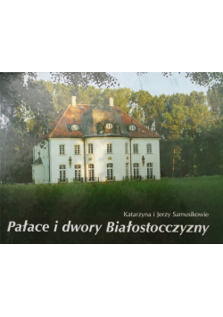 Pałace i dwory Białostocczyzny