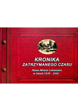 Kronika Zatrzymanego Czasu Nowe miasto Lubawskie w latach 1939 - 1956