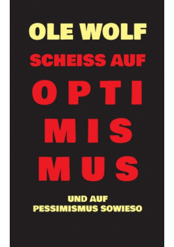 Scheiß auf Optimismus