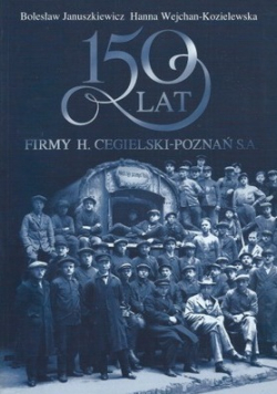 150 lat firmy H Cegielski Poznań SA