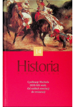 Historia powszechna Tom 14 Cywilizacje Wschodu XVII  -  XIX wiek Od wielkich rewolucji do restauracji