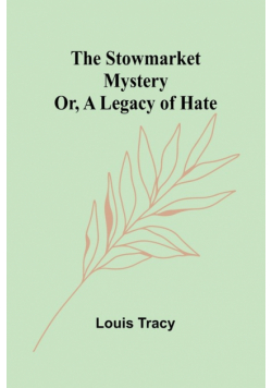 The Stowmarket Mystery; Or, A Legacy of Hate