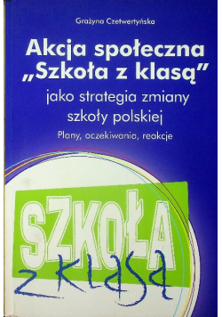 Akcja społeczna Szkoła z klasą jako strategia zmiany szkoły polskiej