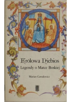 Królowa Niebios Legendy o Matce Boskiej