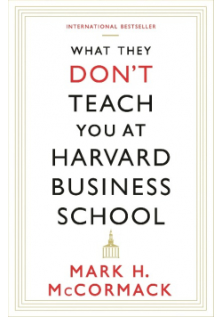What They Don't Teach You at Harvard Business School