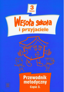 Wesoła szkoła i przyjaciele 3 Przewodnik metodyczny część 3