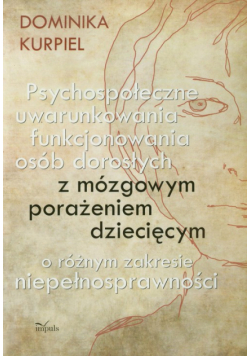 Psychospołeczne uwarunkowania funkcjonowania osób dorosłych z mózgowym porażeniem dziecięcym