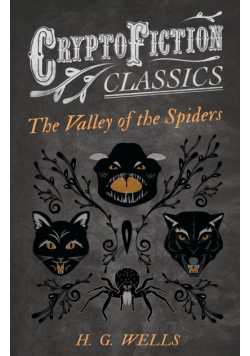 The Valley of the Spiders (Cryptofiction Classics - Weird Tales of Strange Creatures)