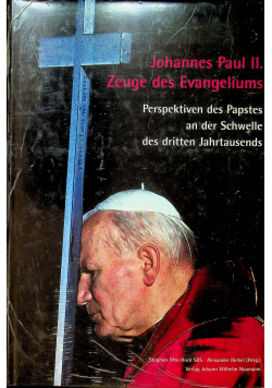 Johannes Paul II - Zeuge des Evangeliums Perspektiven des Papstes an der Schwelle des dritten Jahrtausends