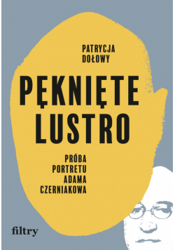 Pęknięte lustro. Próba portretu Adama Czerniakowa