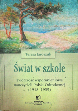 Świat w szkole Twórczość wspomnieniowa nauczycieli Polski Odrodzonej