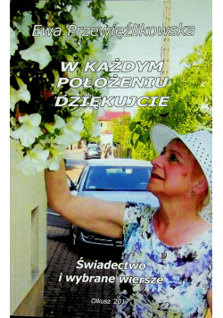 W każdym położeniu dziękuję Świadectwo i wybrane wiersze