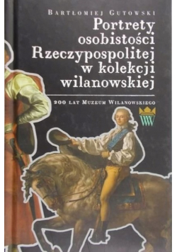 Portrety osobistości Rzeczypospolitej w kolekcji wilanowskiej