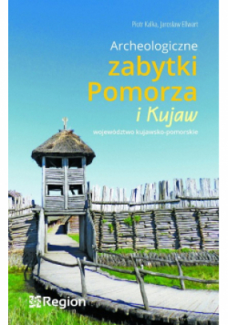 Archeologiczne zabytki Pomorza i Kujaw