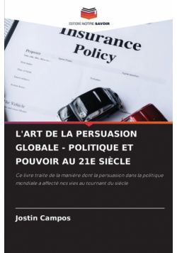 L'art De La Persuasion Globale - Politique Et Pouvoir Au 21E Siècle