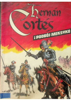 Herman Cortes i podbój Meksyku