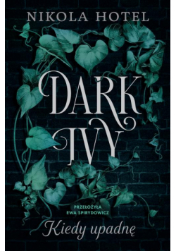 Dark Ivy. Kiedy upadnę (t.1)
