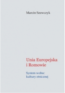 Unia Europejska i Romowie system wobec kultury etnicznej