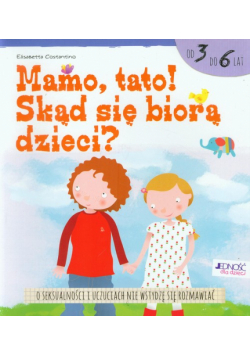 Costantino Elisabetta - Mamo, tato! Skąd się biorą dzieci