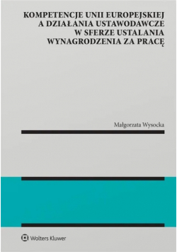 Kompetencje Unii Europejskiej a działania ustawodawcze w sferze ustalania wynagrodzenia za pracę