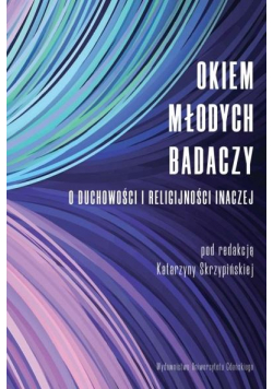 Okiem młodych badaczy. O duchowości i religijności