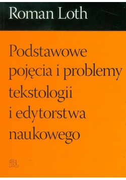 Podstawowe pojęcia i problemy tekstologii i edytorstwa naukowego
