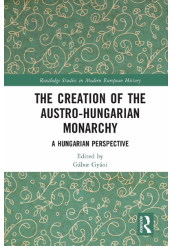 The Creation of the Austro-Hungarian Monarchy
