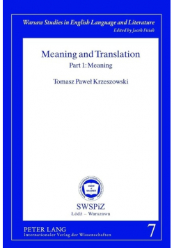 Warsaw studies in English language and literature. Meaning and translation Part 1. Meaning