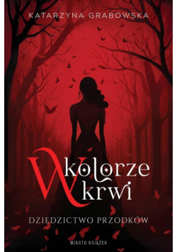 W kolorze krwi. Dziedzictwo przodków