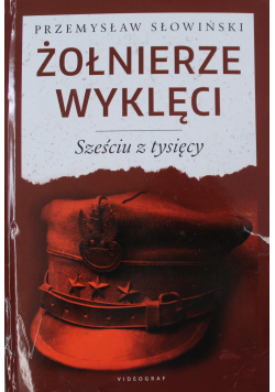 Żołnierze Wyklęci Sześciu z tysięcy