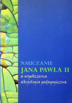 Nauczanie Jana Pawła II a współczesna aksjologia pedagogiczna