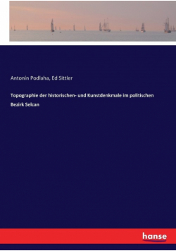 Topographie der historischen- und Kunstdenkmale im politischen Bezirk Selcan