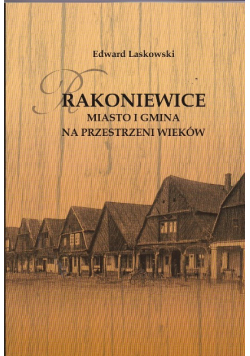 Rakoniewice Miasto i Gmina na przestrzeni wieków