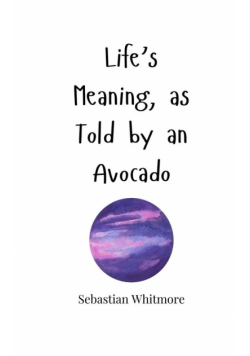 Life's Meaning, as Told by an Avocado
