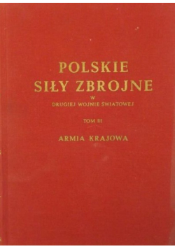 Polskie siły zbrojne w drugiej wojnie światowej Tom III Armia Krajowa