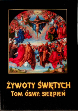 Żywoty Świętych Pańskich. Tom VIII: Sierpień