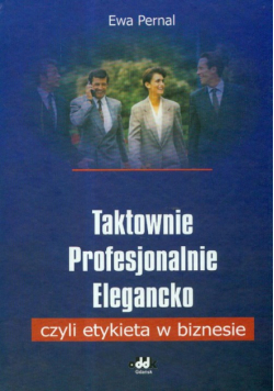Taktownie profesjonalnie elegancko czyli etykieta w biznesie